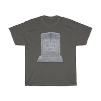 DON'T GET BETTER GET DEADER  -  Unisex Heavy Cotton Tee