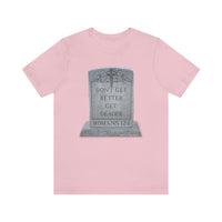 DON'T GET BETTER GET DEADER   -  Unisex Close Fit Tee