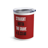 STRAIGHT OUTTA THE GRAVE  -  Stainless Black Graphic Tumbler 10oz