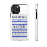 NOT MY WAY BUT YHWH  -  Tough Cases Phone Cases