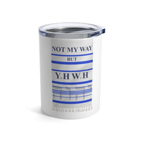 NOT MY WAY BUT YHWH  -  Stainless 2 Sided Graphic Tumbler 10oz