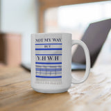 NOT MY WAY BUT YHWH  -  2 Sided Graphic 15oz White Mug