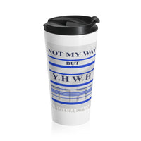 NOT MY WAY BUT YHWH  -  Stainless Locking Lid Travel Mug 15oz