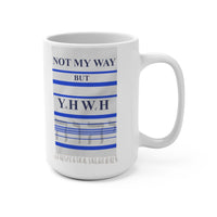 NOT MY WAY BUT YHWH  -  2 Sided Graphic 15oz White Mug