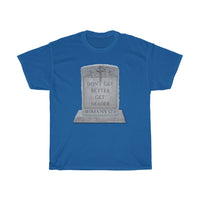 DON'T GET BETTER GET DEADER  -  Unisex Heavy Cotton Tee