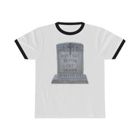 DON'T GET BETTER GET DEADER   -  Unisex Classic Cool Ringer Tee