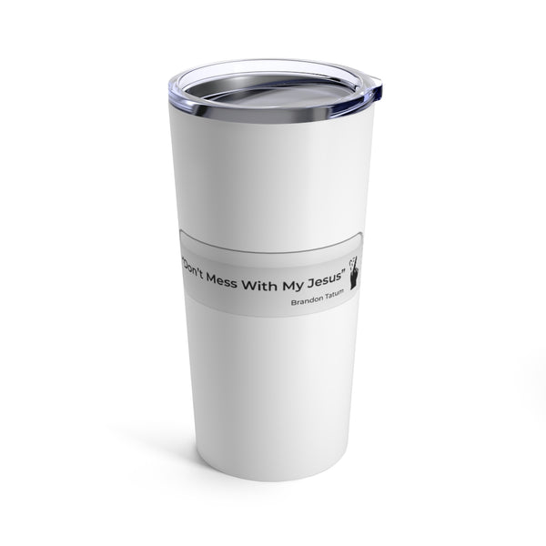 DON’T MESS WITH MY JESUS  - Stainless Graphic Tumbler 20oz