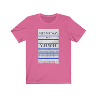 NOT MY WAY BUT YHWH  -  Unisex Close Fit Tee