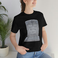 DON'T GET BETTER GET DEADER   -  Unisex Close Fit Tee