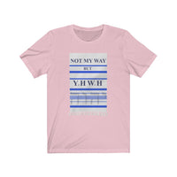 NOT MY WAY BUT YHWH  -  Unisex Close Fit Tee