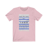 NOT MY WAY BUT YHWH  -  Unisex Close Fit Tee