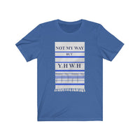 NOT MY WAY BUT YHWH  -  Unisex Close Fit Tee