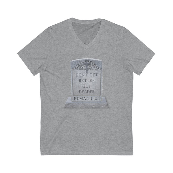 DON'T GET BETTER GET DEADER   -  Unisex Close Fit V-Neck Tee