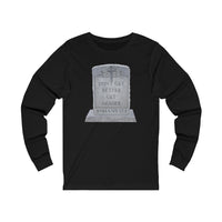 DON'T GET BETTER GET DEADER   -  Unisex Close Fit Long Sleeve