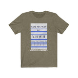 NOT MY WAY BUT YHWH  -  Unisex Close Fit Tee