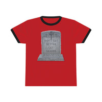 DON'T GET BETTER GET DEADER   -  Unisex Classic Cool Ringer Tee