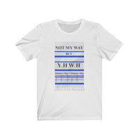 NOT MY WAY BUT YHWH  -  Unisex Close Fit Tee