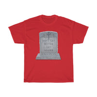 DON'T GET BETTER GET DEADER  -  Unisex Heavy Cotton Tee